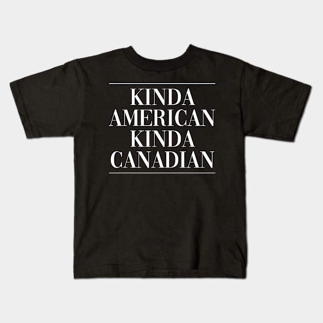 Canadian american dual citizen . Perfect present for mother dad friend him or her Kids T-Shirt by SerenityByAlex